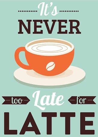 its_never_too_late_for_latte